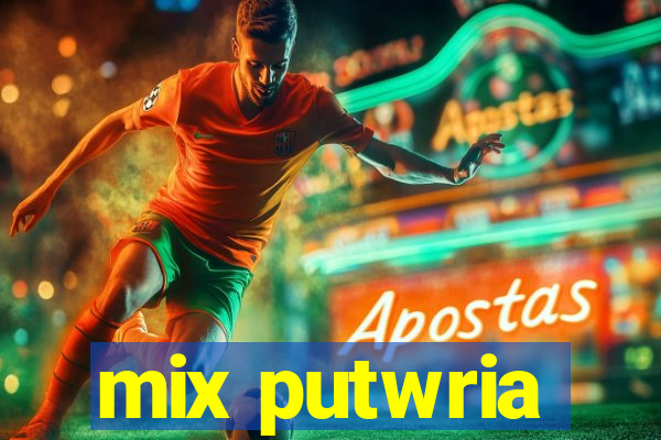 mix putwria